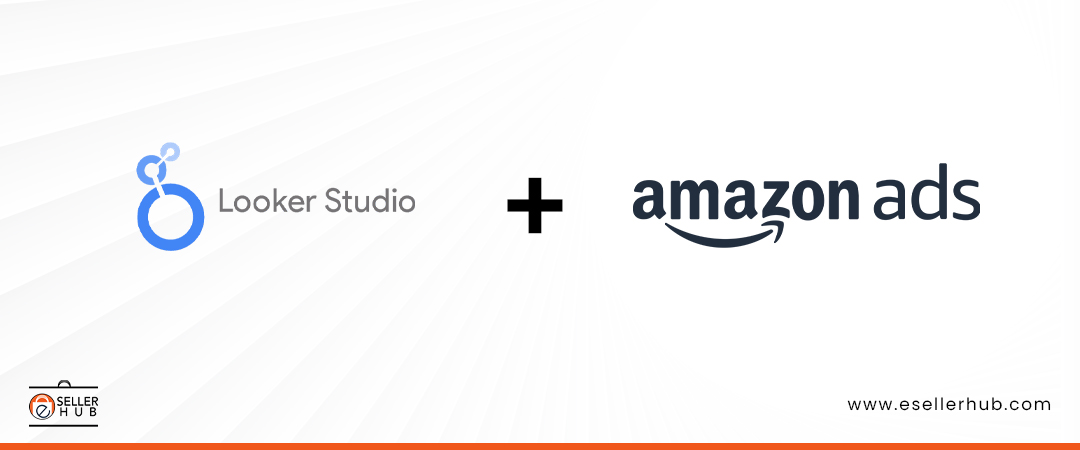 looker-studio-plus-amazon-ads-api-esellerhub-1