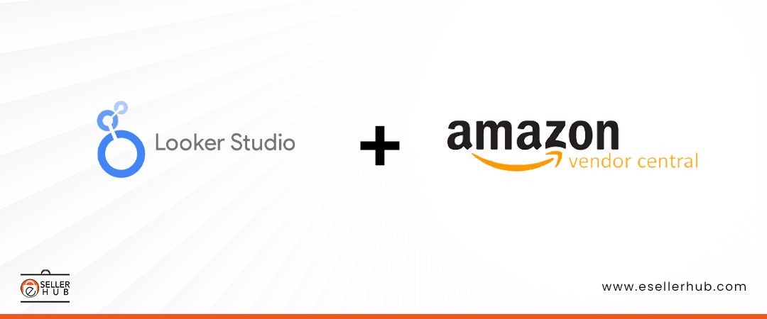 looker-studio-plus-amazon-vendor-central-esellerhub-1