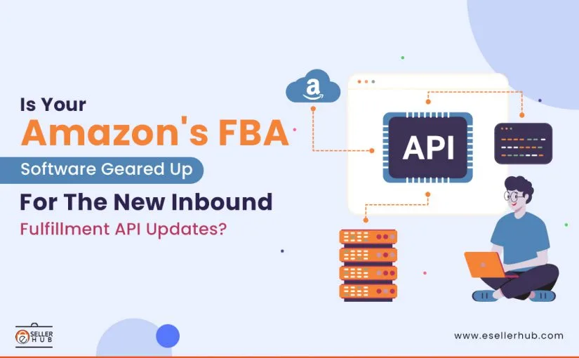 amazon-fba-software-inbound-fulfillment-api-updates-esellerhub